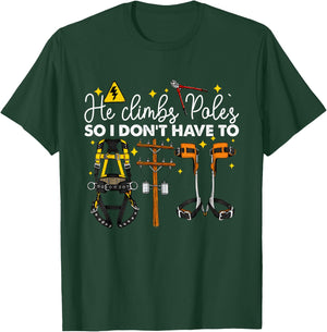 He Climbs Pole's So I Don't Have to Lineman Climb Quote T-Shirt - T-Shirt | Forest