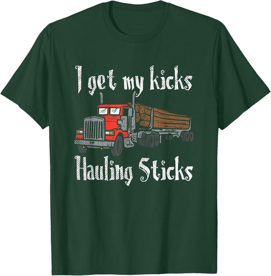 I Get Kicks Hauling Sticks Lumberjack Trucker Forestry Truck T-Shirt - T-Shirt | Forest