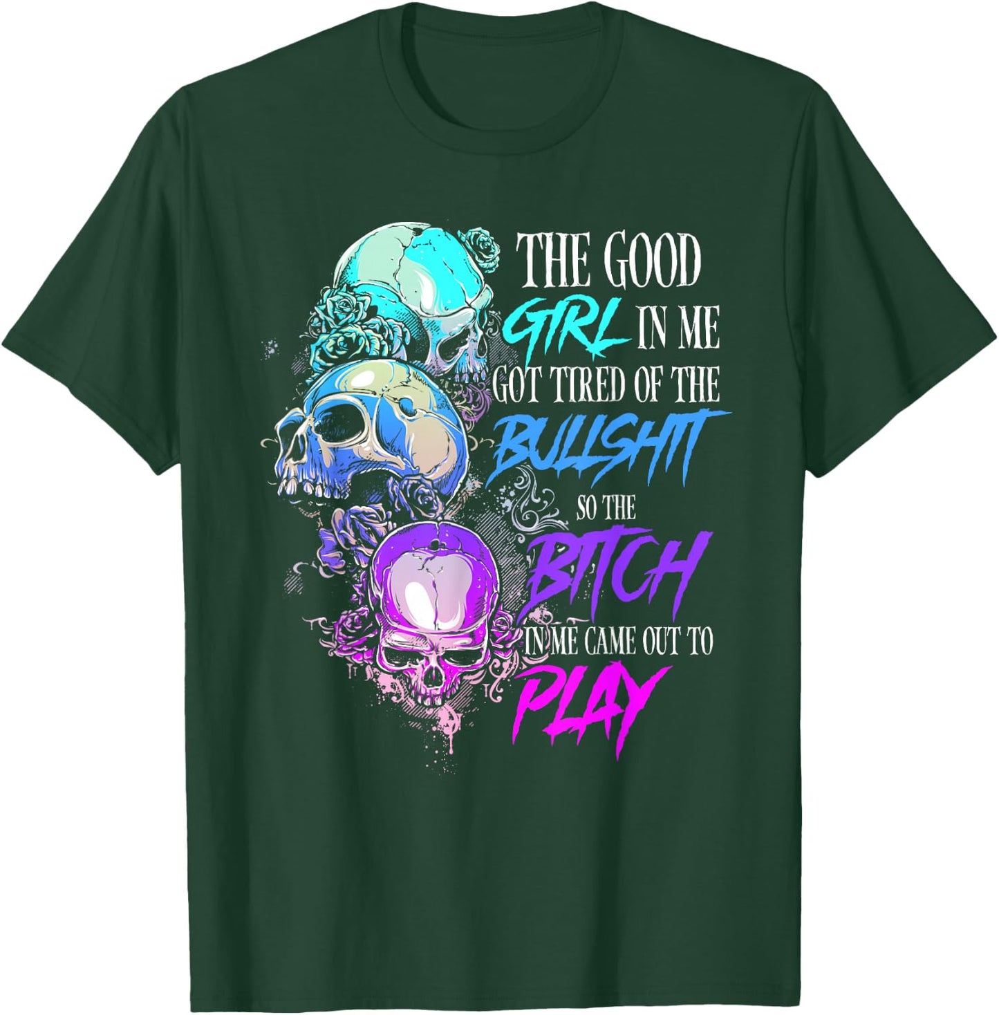 The Good Girl In Me Got Tired Of The Bullshit SKull Rose T-Shirt - T-Shirt | Forest