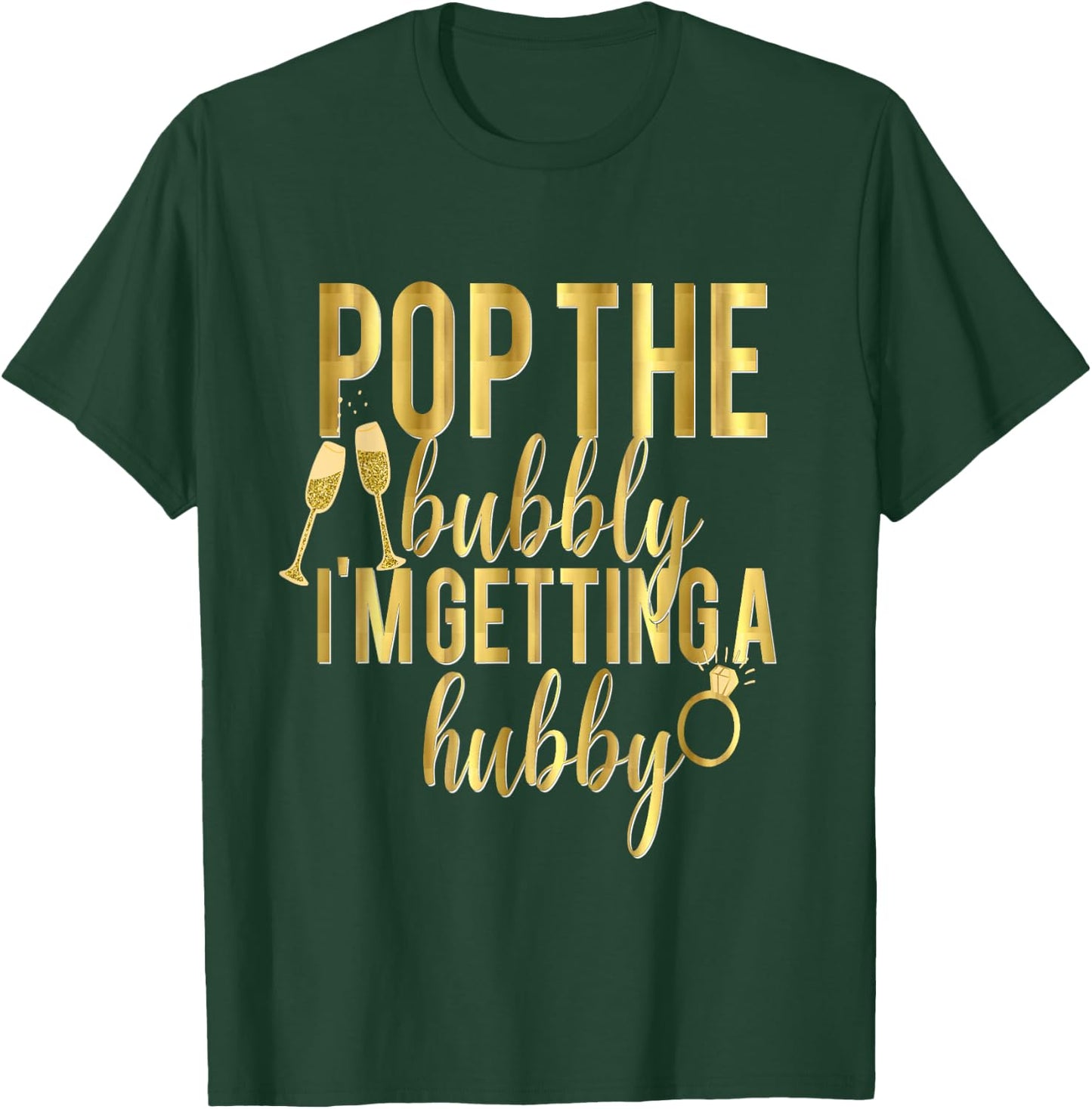 Bride Pop The Bubbly I'm Getting A Hubby Wedding T-Shirt - T-Shirt | Forest