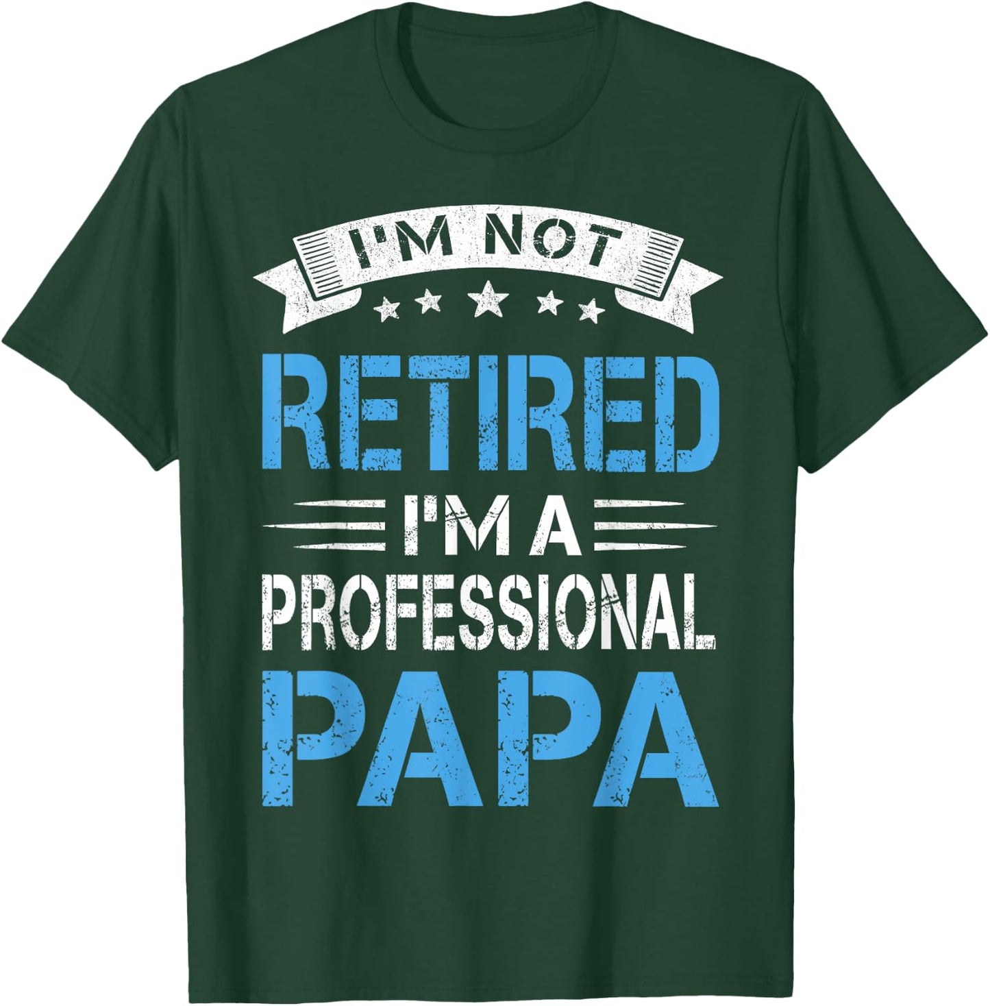 I'm Not Retired A Professional Papa Funny Fathers Day Gift T-Shirt - T-Shirt | Forest