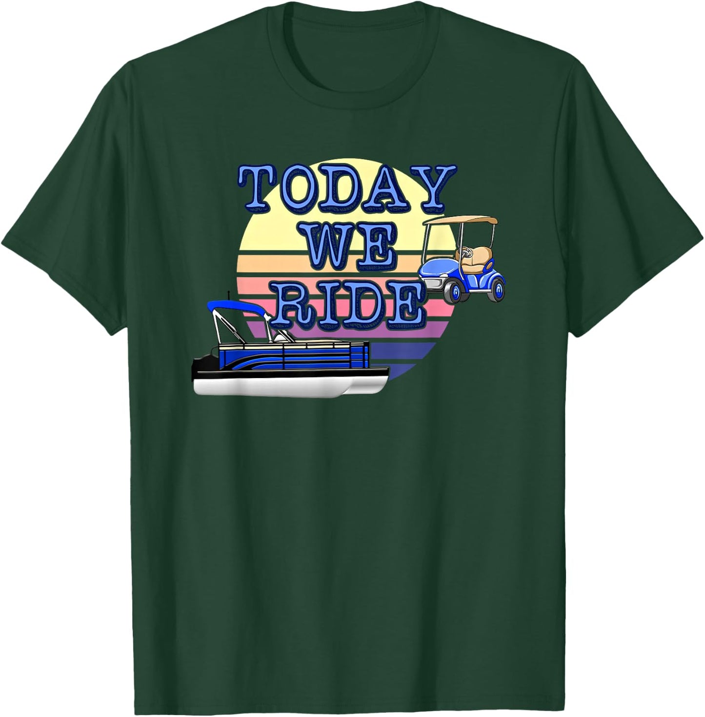 Retro Sunset Today We Ride Pontoon and Golf Cart Lake Life T-Shirt - T-Shirt | Forest