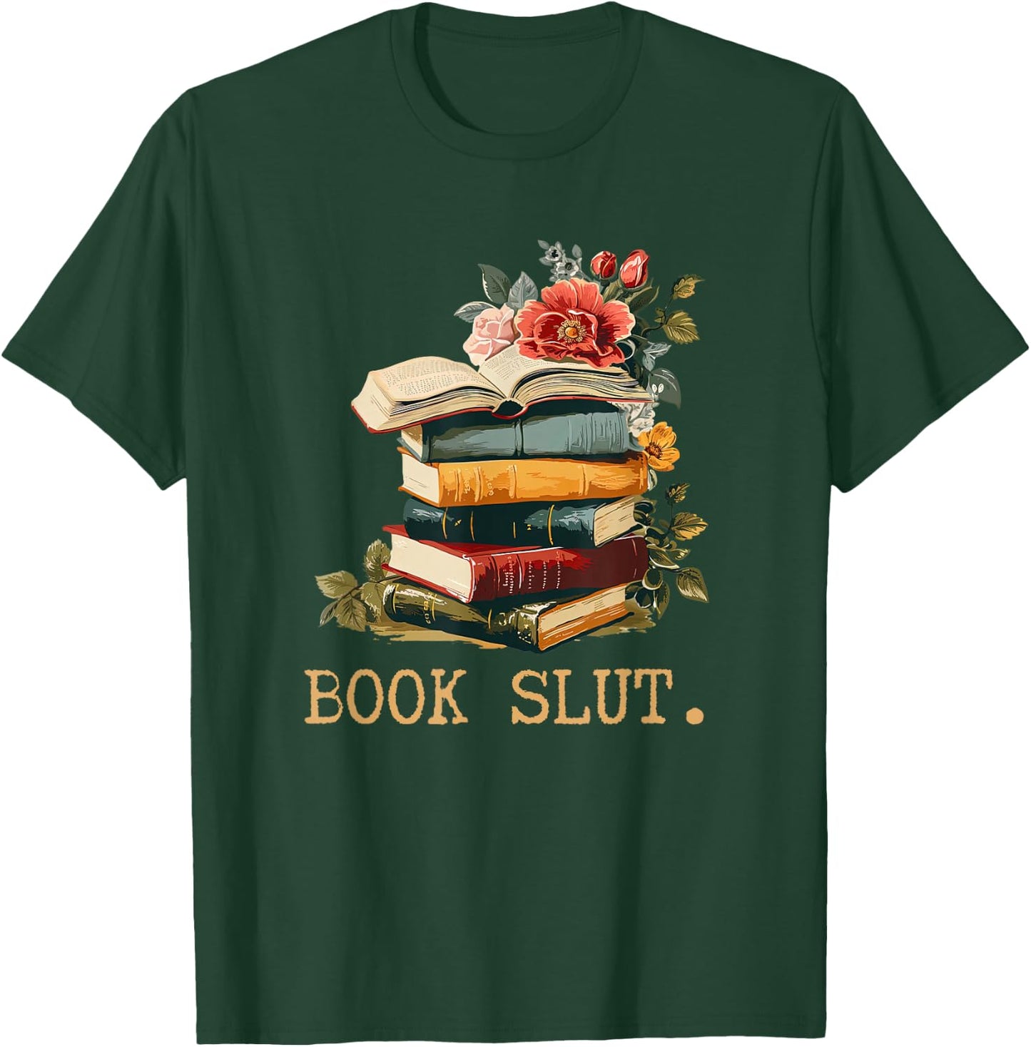 Book Slut Cute Book Floral Funny Reading Booklovers Bookworm T-Shirt - T-Shirt | Forest