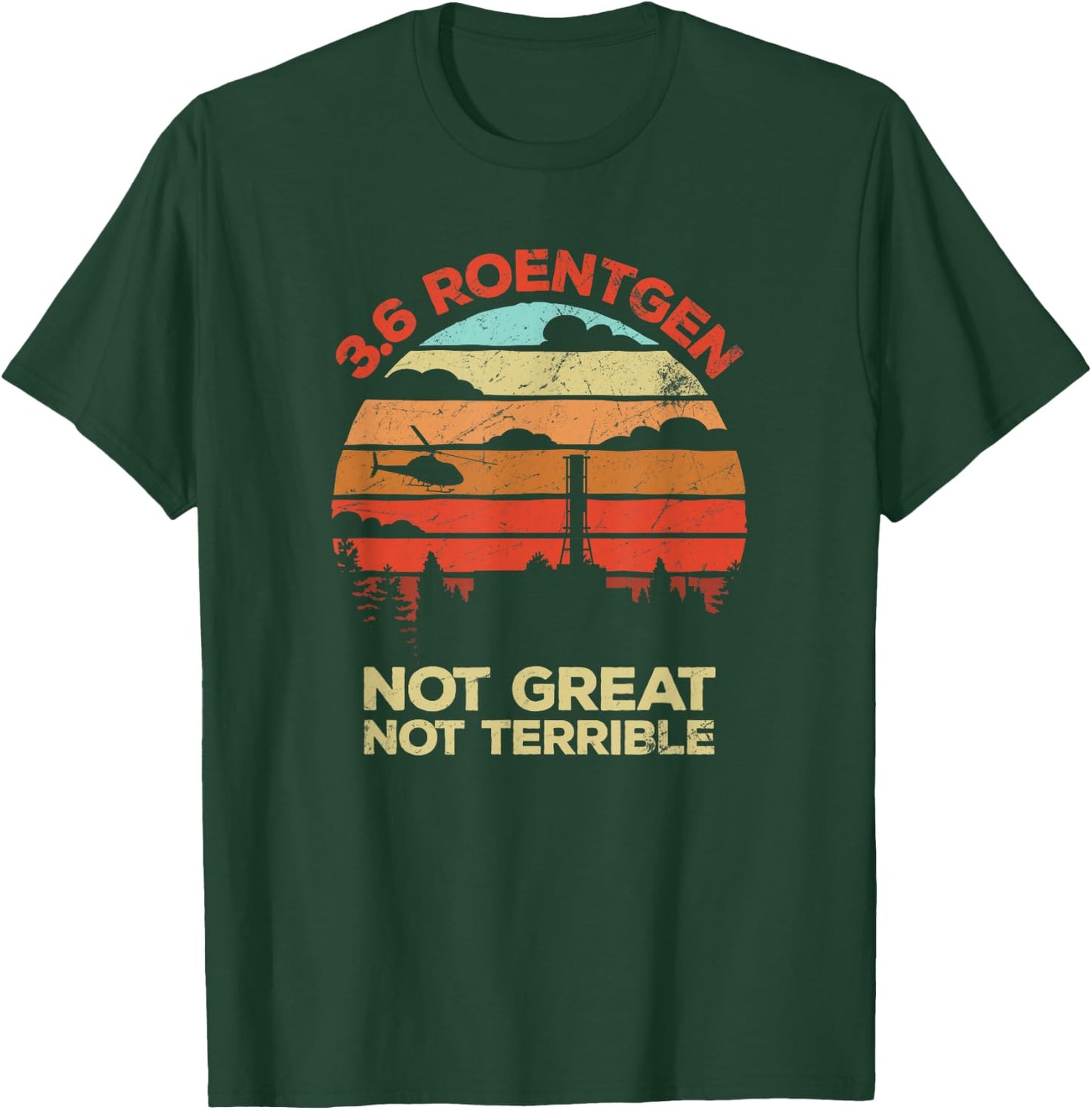 3.6 Roentgen Not Great, Not Terrible Chernobyl Retro T-Shirt - T-Shirt | Forest