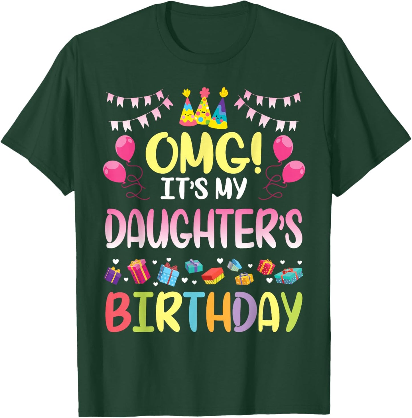 OMG It's My Daughter's Birthday Happy to Me You Daddy Mommy Small T-Shirt - T-Shirt | Forest