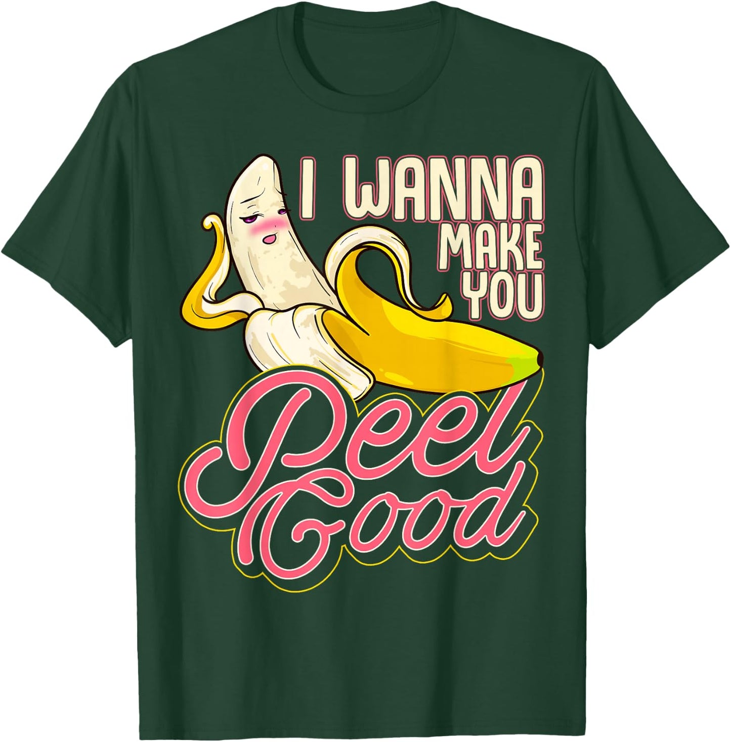 Pun Food Seductive Sexy Banana I Wanna Make You Peel Good T-Shirt - T-Shirt | Forest