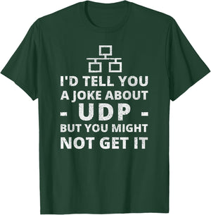 I'd Tell You A Joke About UDP for IT Network Administrator T-Shirt - T-Shirt | Forest