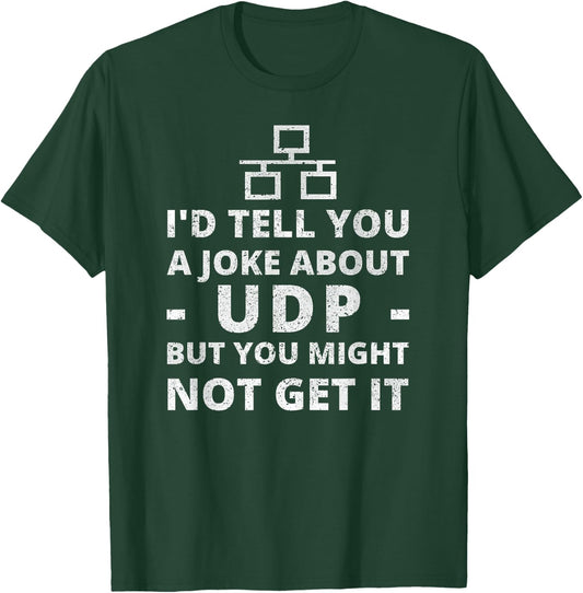 I'd Tell You A Joke About UDP for IT Network Administrator T-Shirt - T-Shirt | Forest