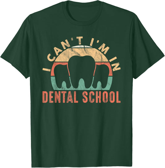 I Can't I'm In Dental School Dentistry Dentist T-Shirt - T-Shirt | Forest