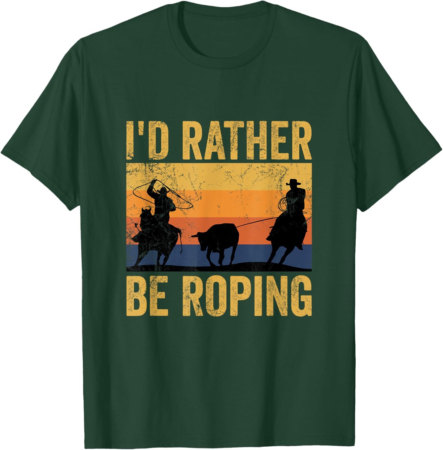 Retro Team Roping I'd Rather Be Roping Rodeo Team Cowboy T-Shirt - T-Shirt | Forest