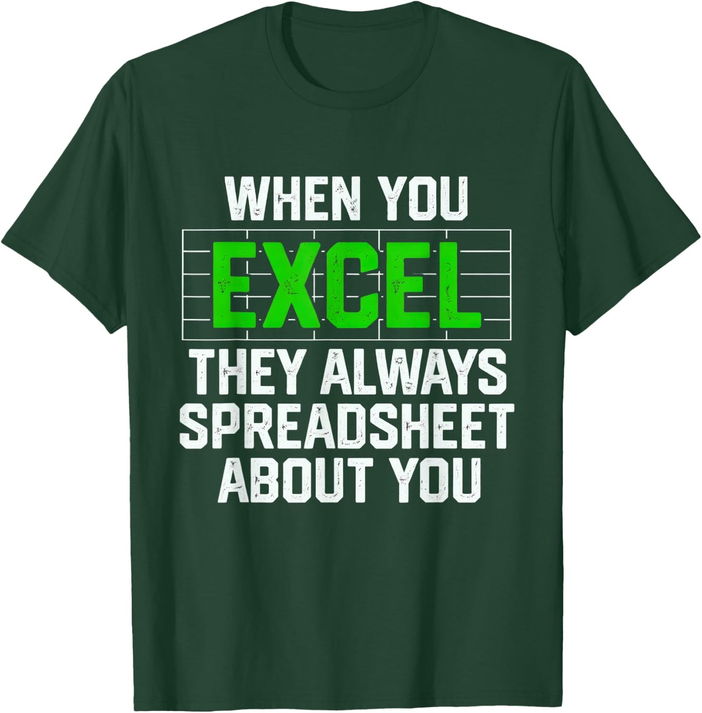 When You Excel They Always Spreadsheet About You Accounting T-Shirt - T-Shirt | Forest