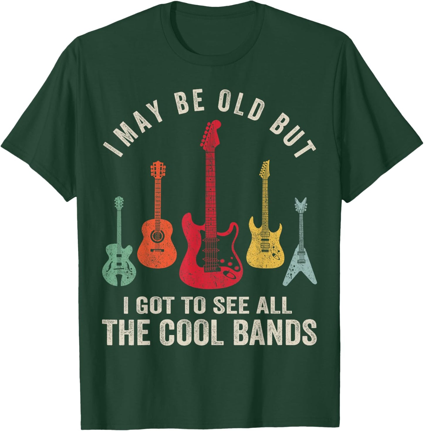 I May Be Old But I Got To See All The Cool Bands T-Shirt - T-Shirt | Forest