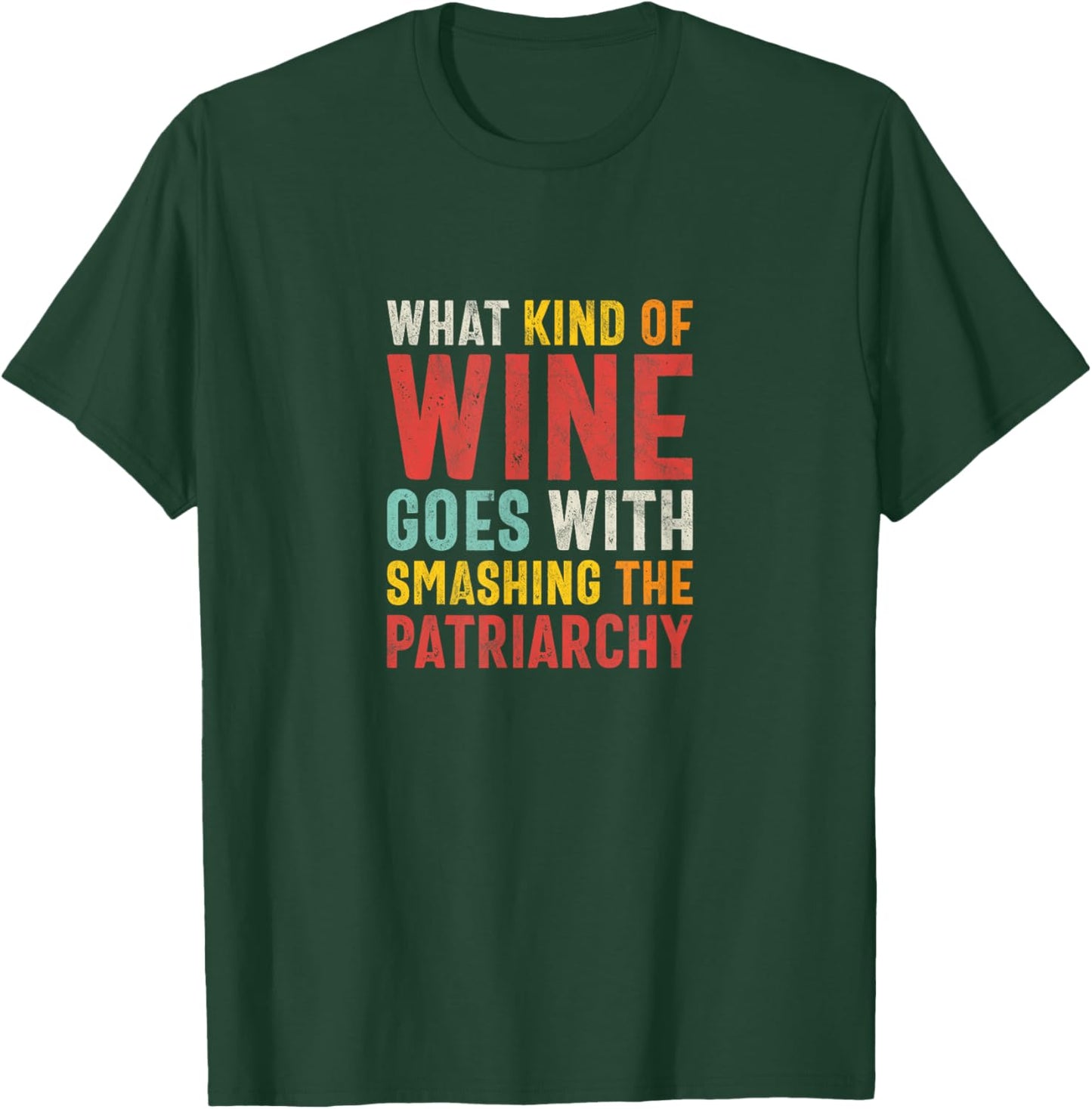 What Kind of Wine Goes With Smashing the Patriarchy Feminist T-Shirt - T-Shirt | Forest