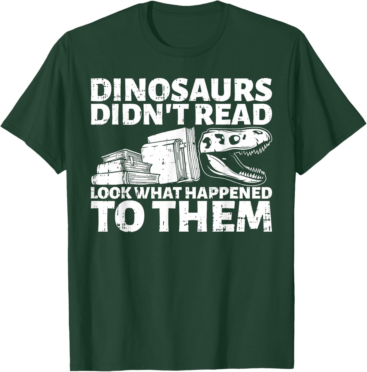 Dinosaurs Didn't Read Look What Happened To Them Book Lover T-Shirt - T-Shirt | Forest