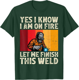 Funny Welder Yes I Know I'm On Fire Let Me Finish This Weld T-Shirt - T-Shirt | Forest