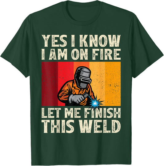 Funny Welder Yes I Know I'm On Fire Let Me Finish This Weld T-Shirt - T-Shirt | Forest