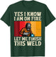 Funny Welder Yes I Know I'm On Fire Let Me Finish This Weld T-Shirt - T-Shirt | Forest