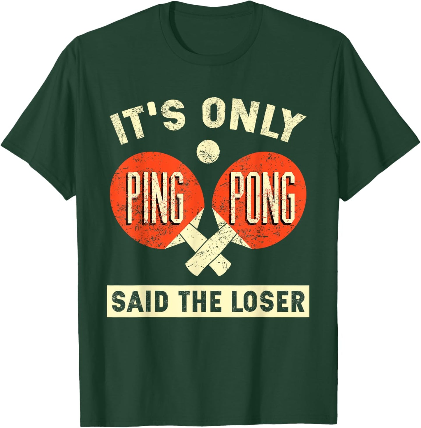 It's Only Ping Pong Said The Loser T-Shirt - T-Shirt | Forest