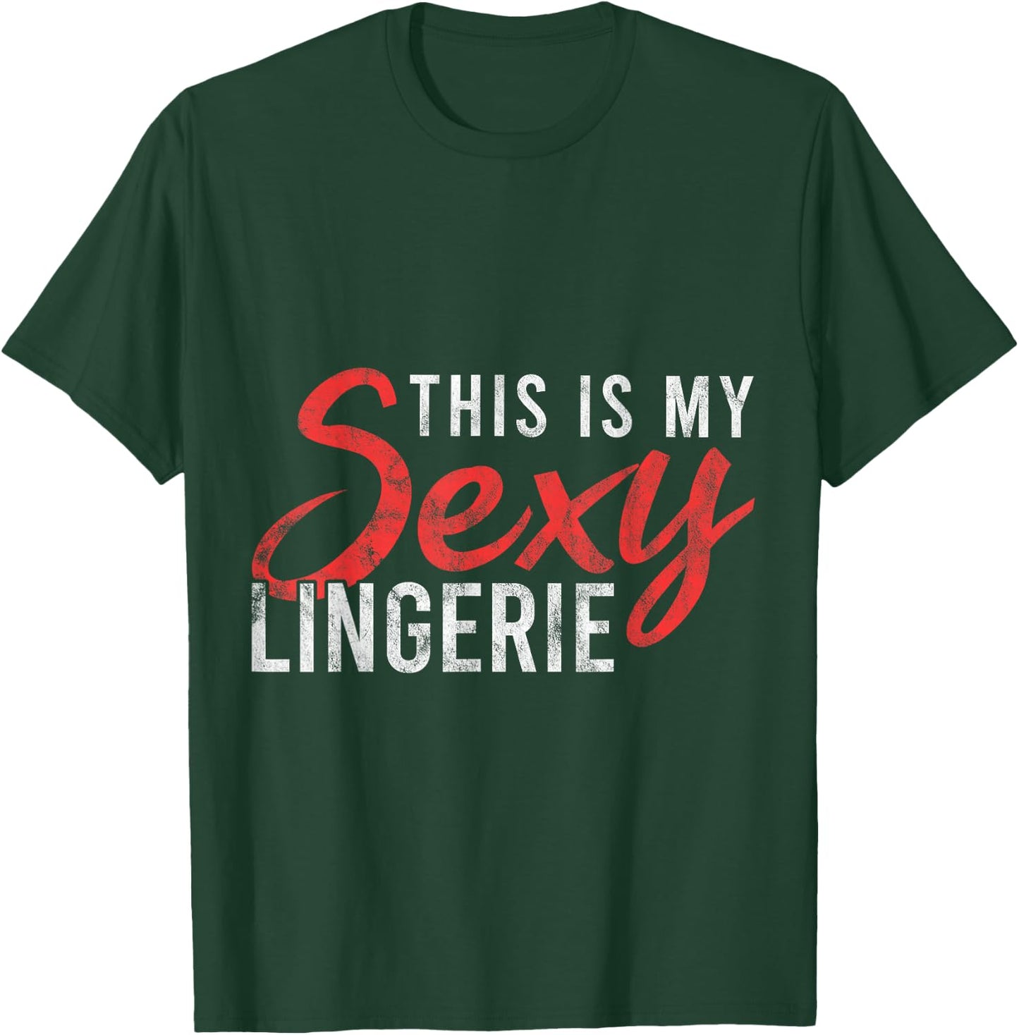 This Is My Sexy Lingerie Humorous Statement Nightshirt Gift T-Shirt - T-Shirt | Forest