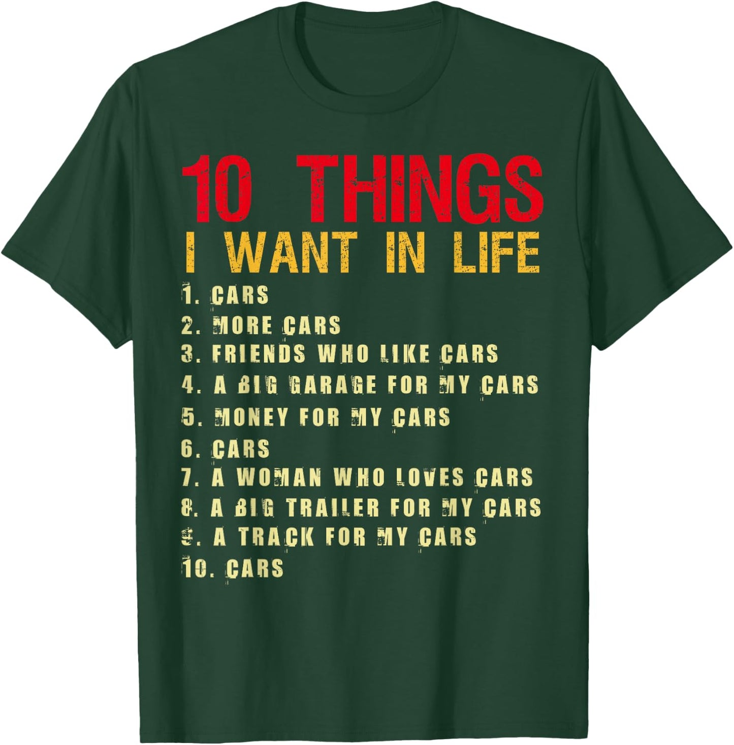 10 Things I Want In My Life Cars More Cars Car Funny T-Shirt - T-Shirt | Forest