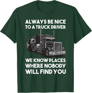 Always be nice to a Truck Driver T-Shirt - T-Shirt | Forest