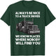 Always be nice to a Truck Driver T-Shirt - T-Shirt | Forest
