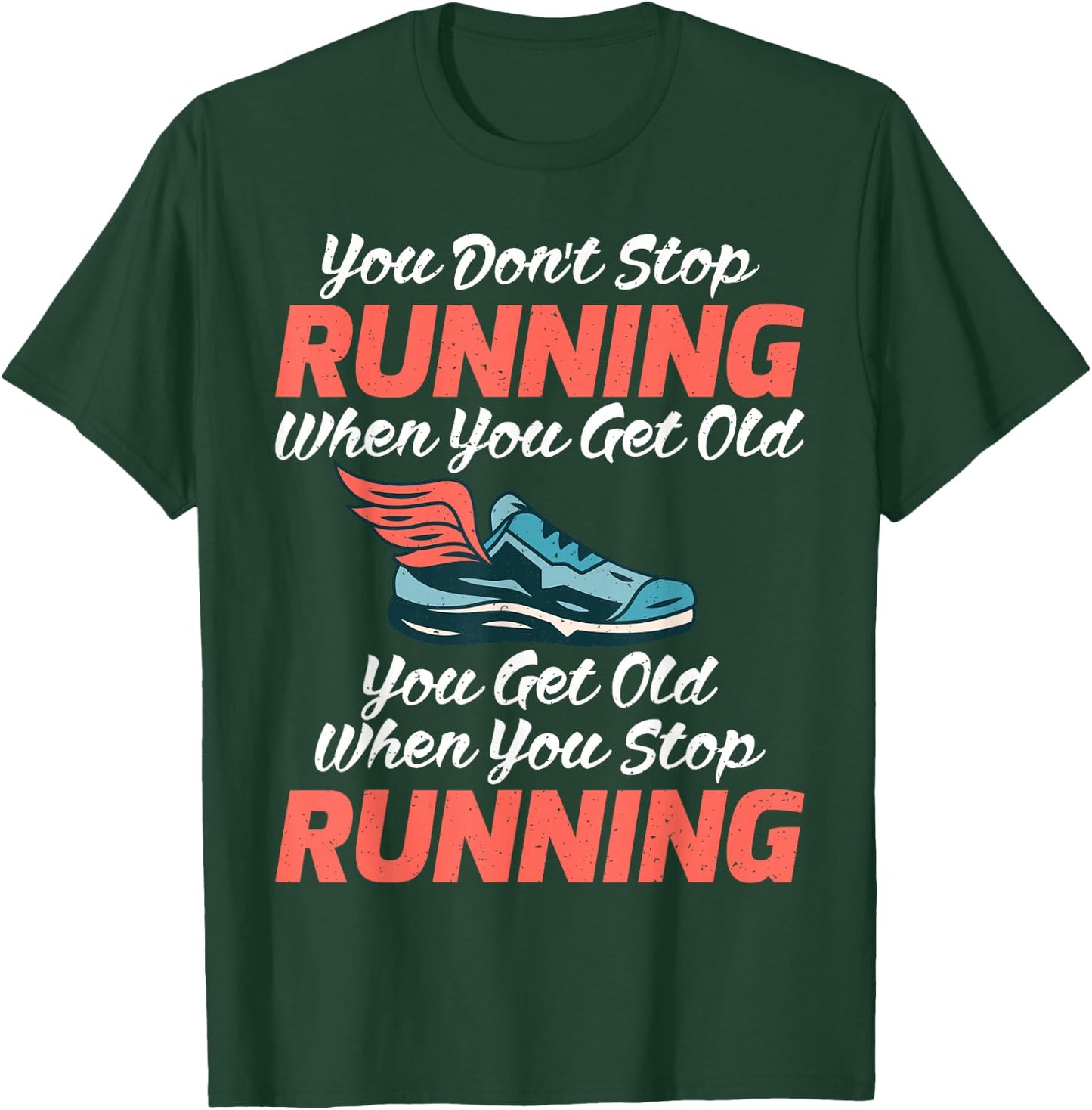 You dont stop Running when get old you get old stop Running T-Shirt - T-Shirt | Forest