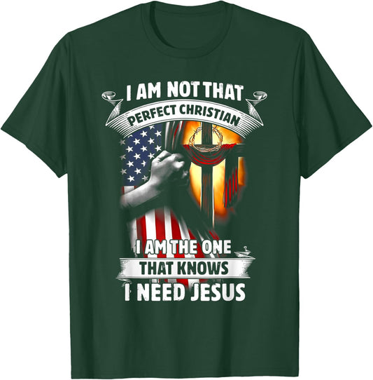 I Am Not That Perfect Christian That Knows I Need Jesus T-Shirt - T-Shirt | Forest