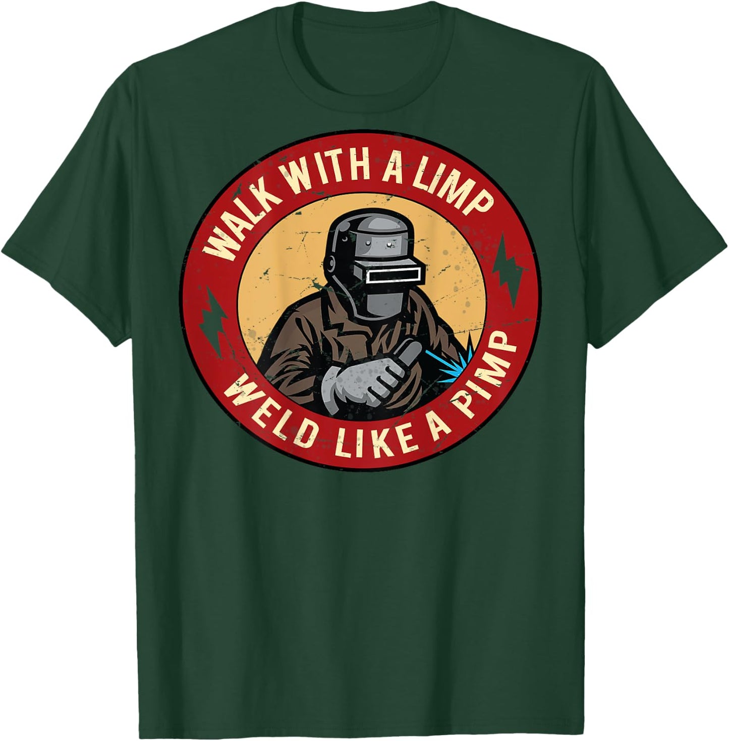 Walk With A Limp Weld Like A Pimp (on back) T-Shirt - T-Shirt | Forest