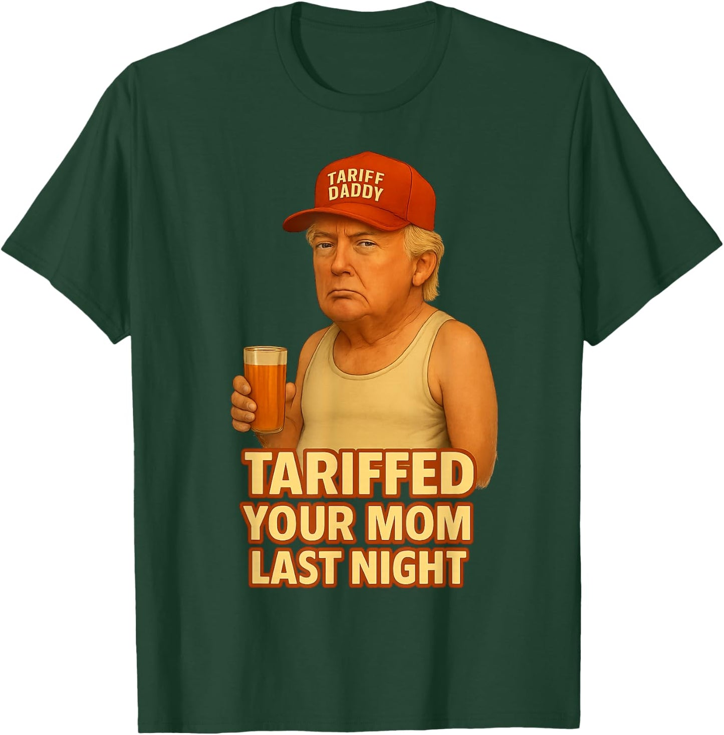 Tariffed Your Mom Last Night Tarrified Funny T-Shirt - T-Shirt | Forest