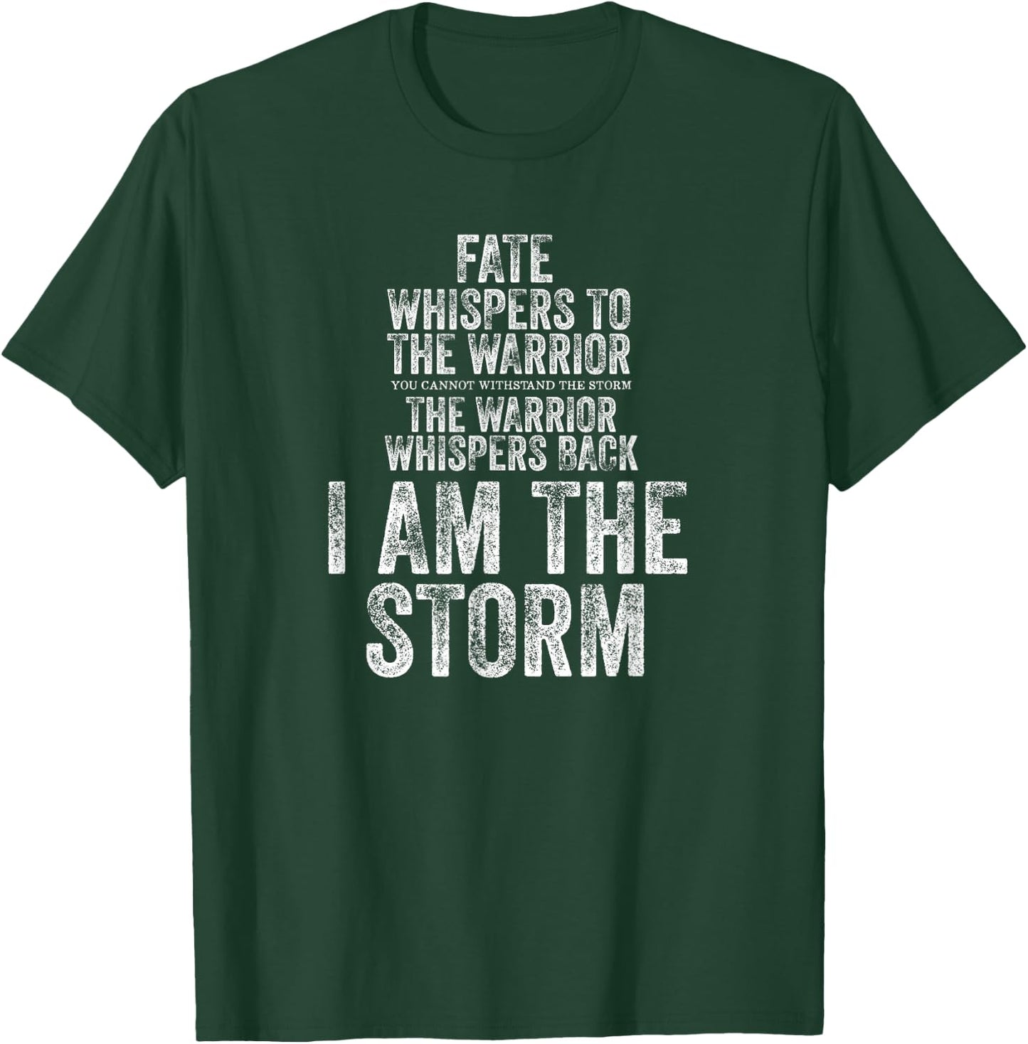Fate Whispers to Warrior I am The Storm Quote Gritty Fighter T-Shirt - T-Shirt | Forest