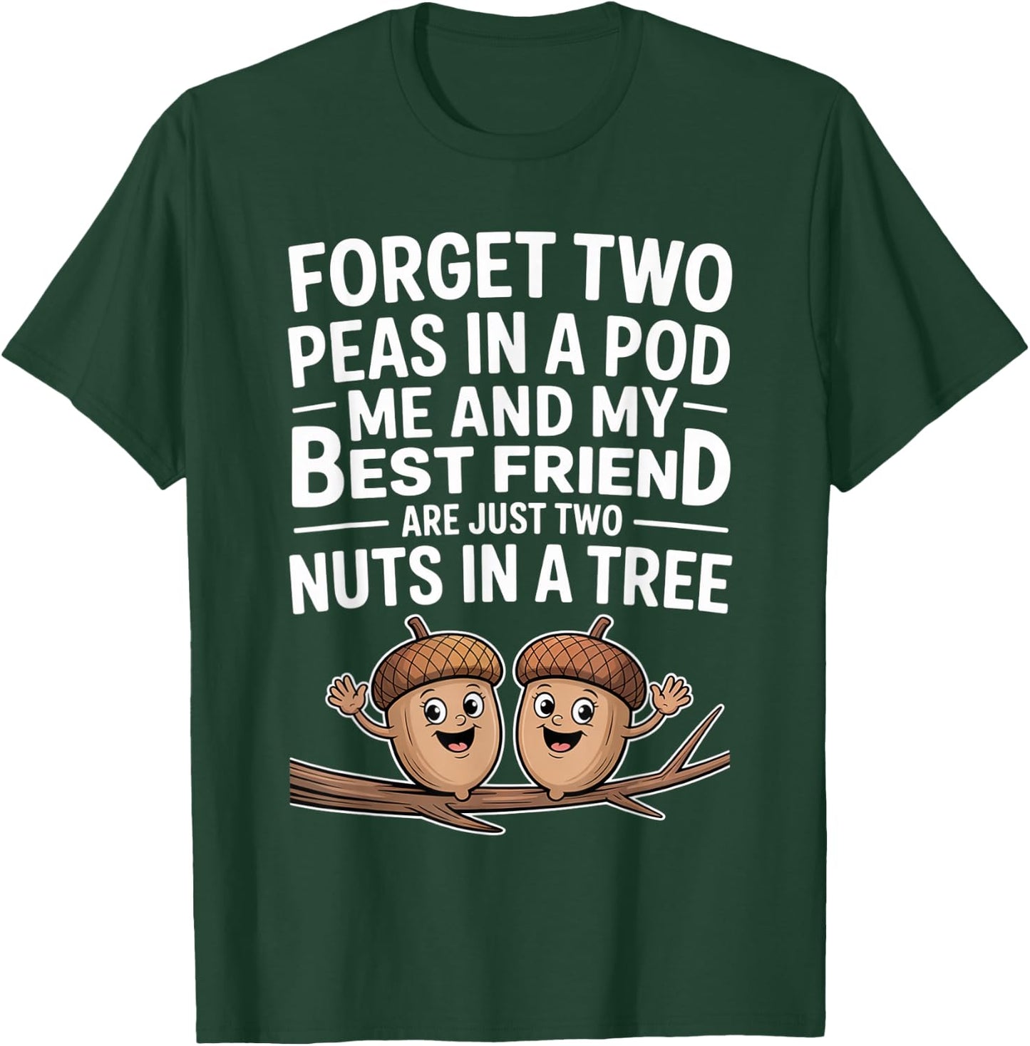 Forget Two Peas in A Pod Me and My Best Friend are Two Nuts T-Shirt - T-Shirt | Forest