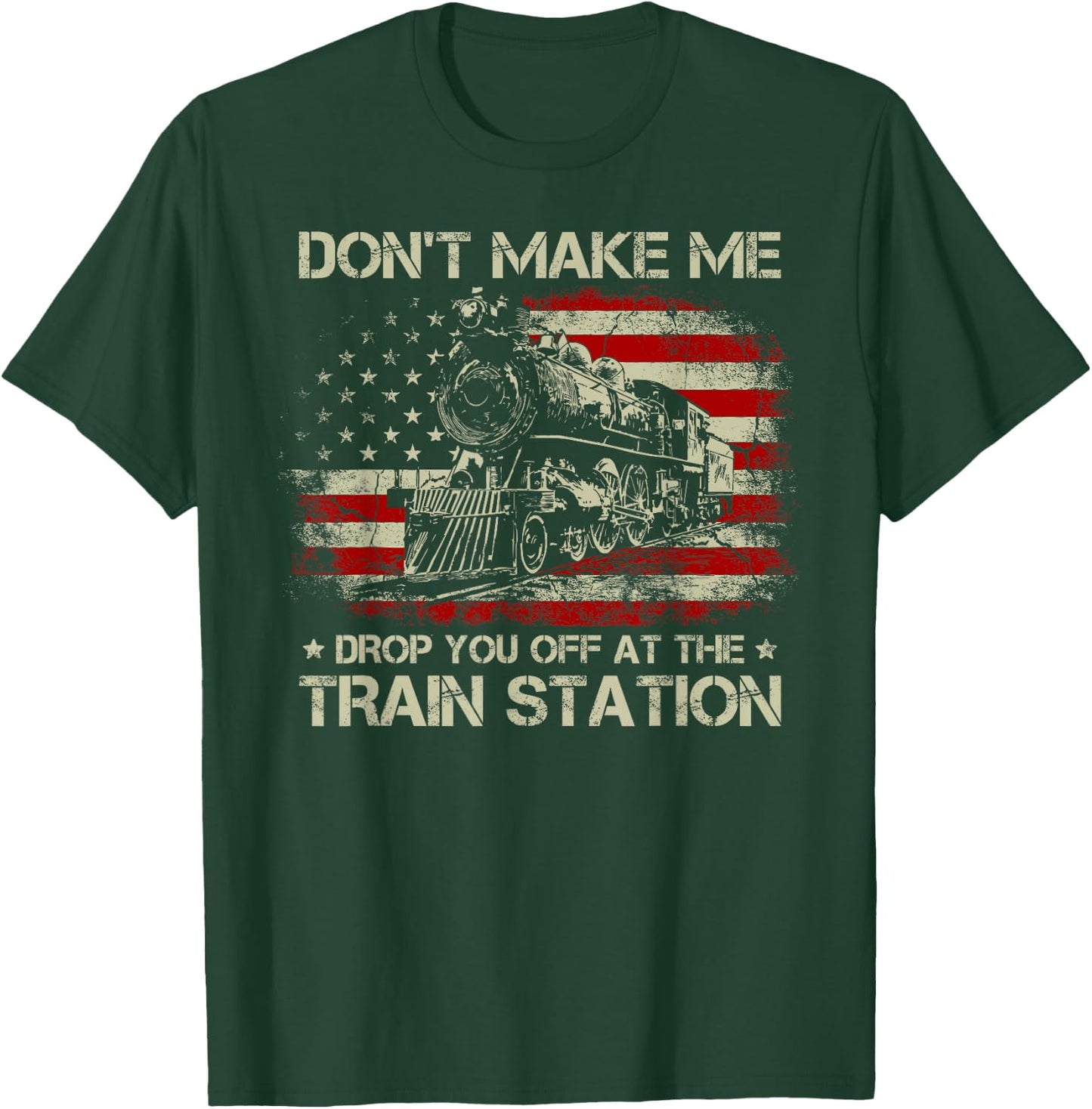 USA Flag Don't Make Me Drop You Off at The Train Station T-Shirt - T-Shirt | Forest