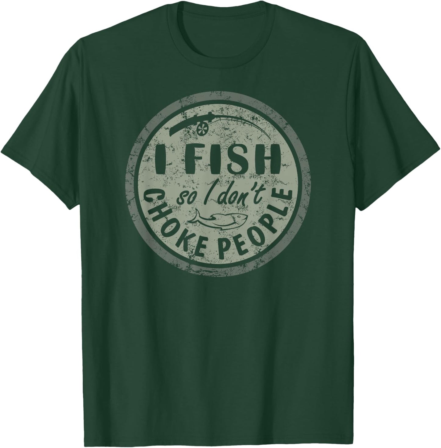 I Fish So I Dont Choke People Fun Hilarious Saying Fishing T-Shirt - T-Shirt | Forest