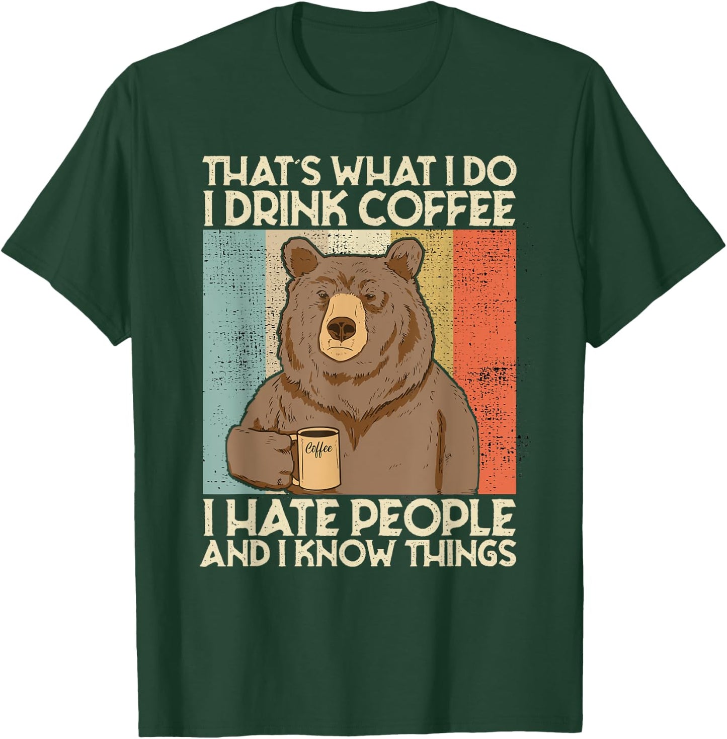 That's What I Do I Drink Coffee I Hate People And I Know T-Shirt - T-Shirt | Forest
