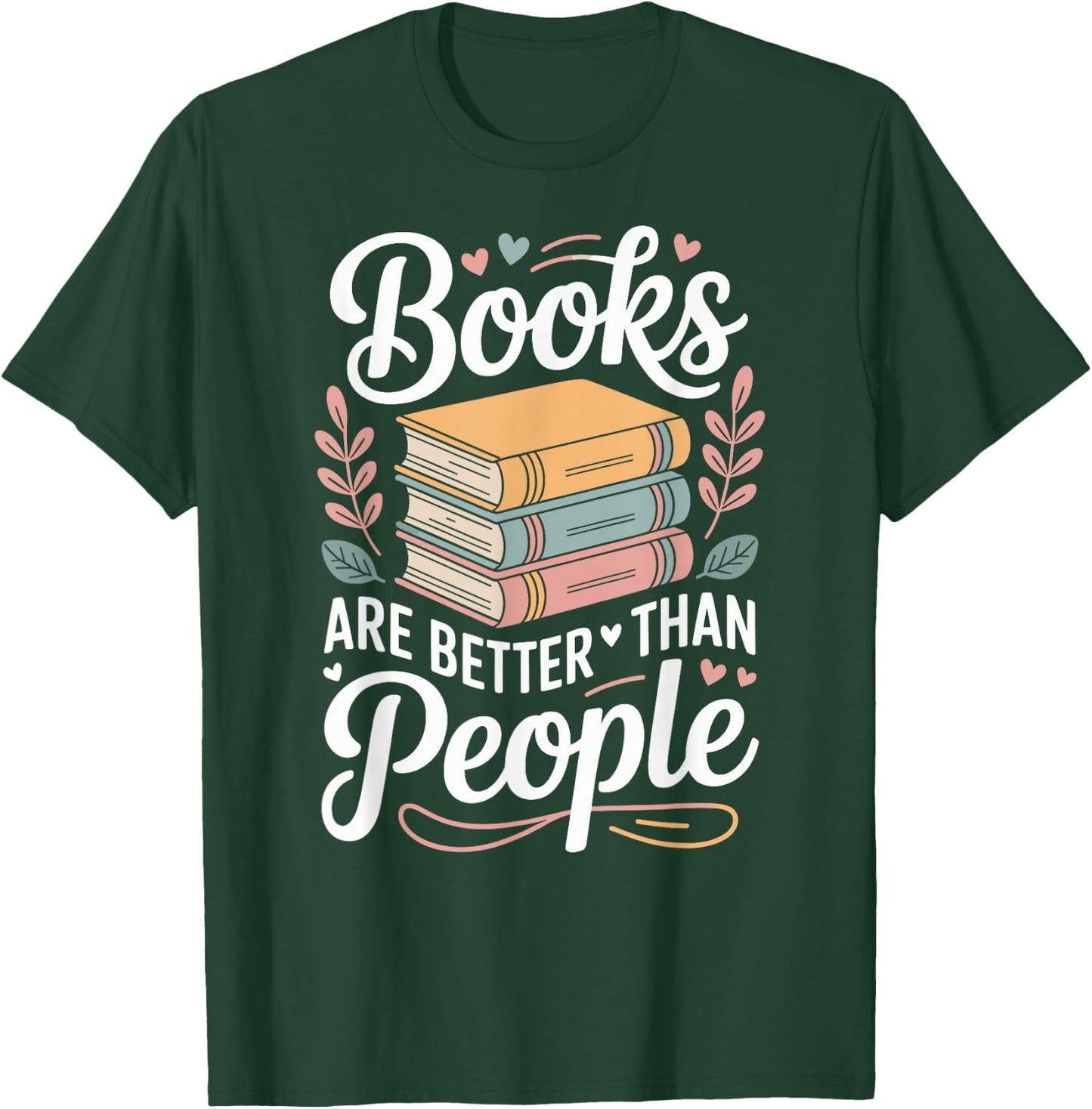 Books are Better Than People Funny Reading T-Shirt - T-Shirt | Forest
