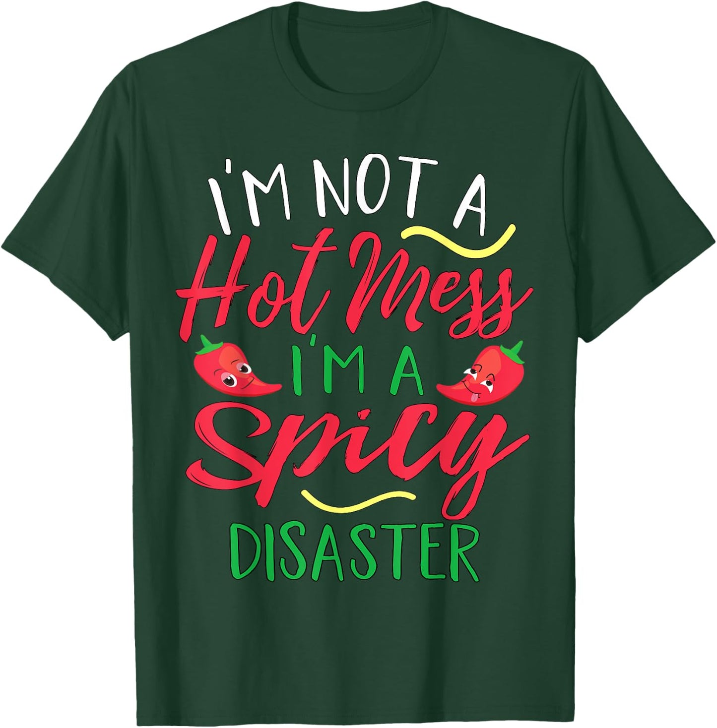 I'm Not a Hot Mess I Am a Spicy Disaster Funny Chili Pepper T-Shirt - T-Shirt | Forest