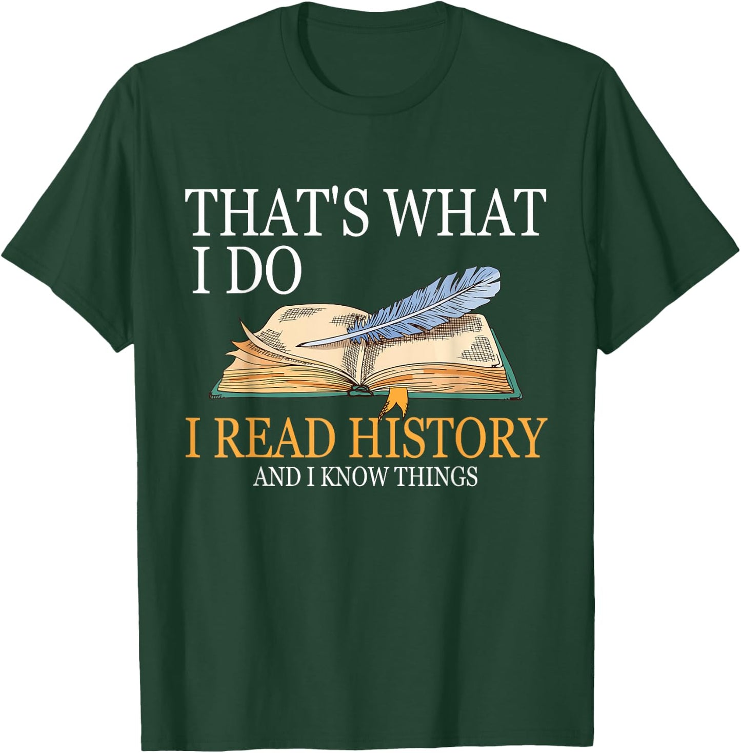 That's What I Do I Read History And I Know Things Book Lover T-Shirt - T-Shirt | Forest