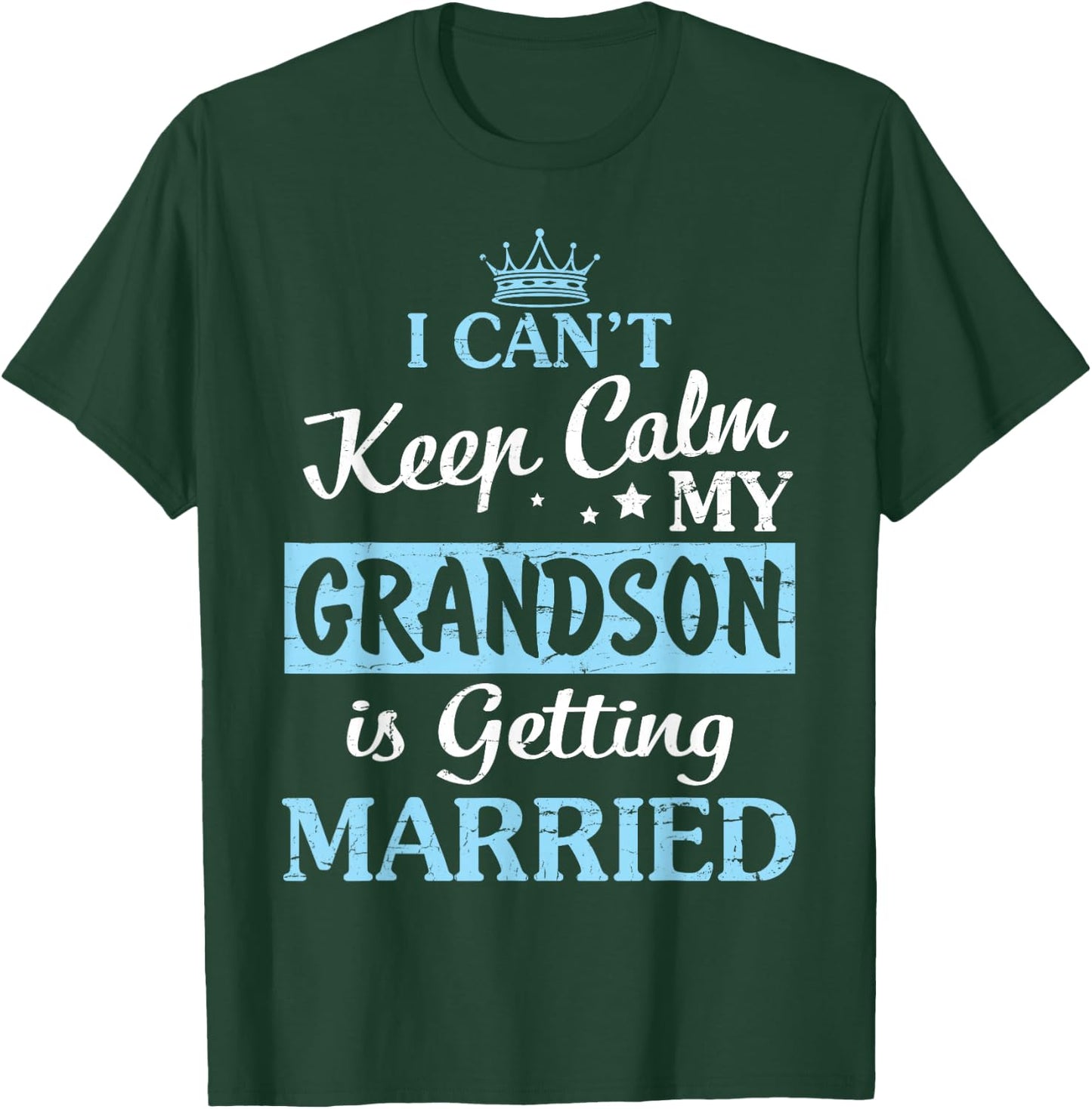 I Can't Keep Calm My Grandson Is Getting Married Happy To Me T-Shirt - T-Shirt | Forest