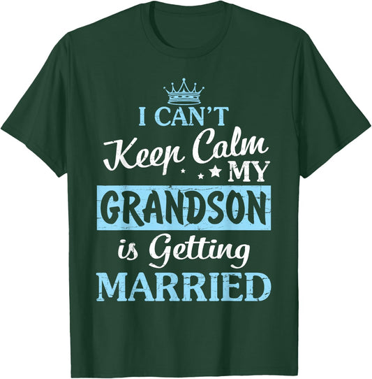 I Can't Keep Calm My Grandson Is Getting Married Happy To Me T-Shirt - T-Shirt | Forest
