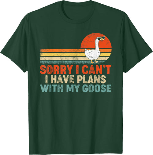 Funny Goose Sorry I Can't I Have Plans With My Goose