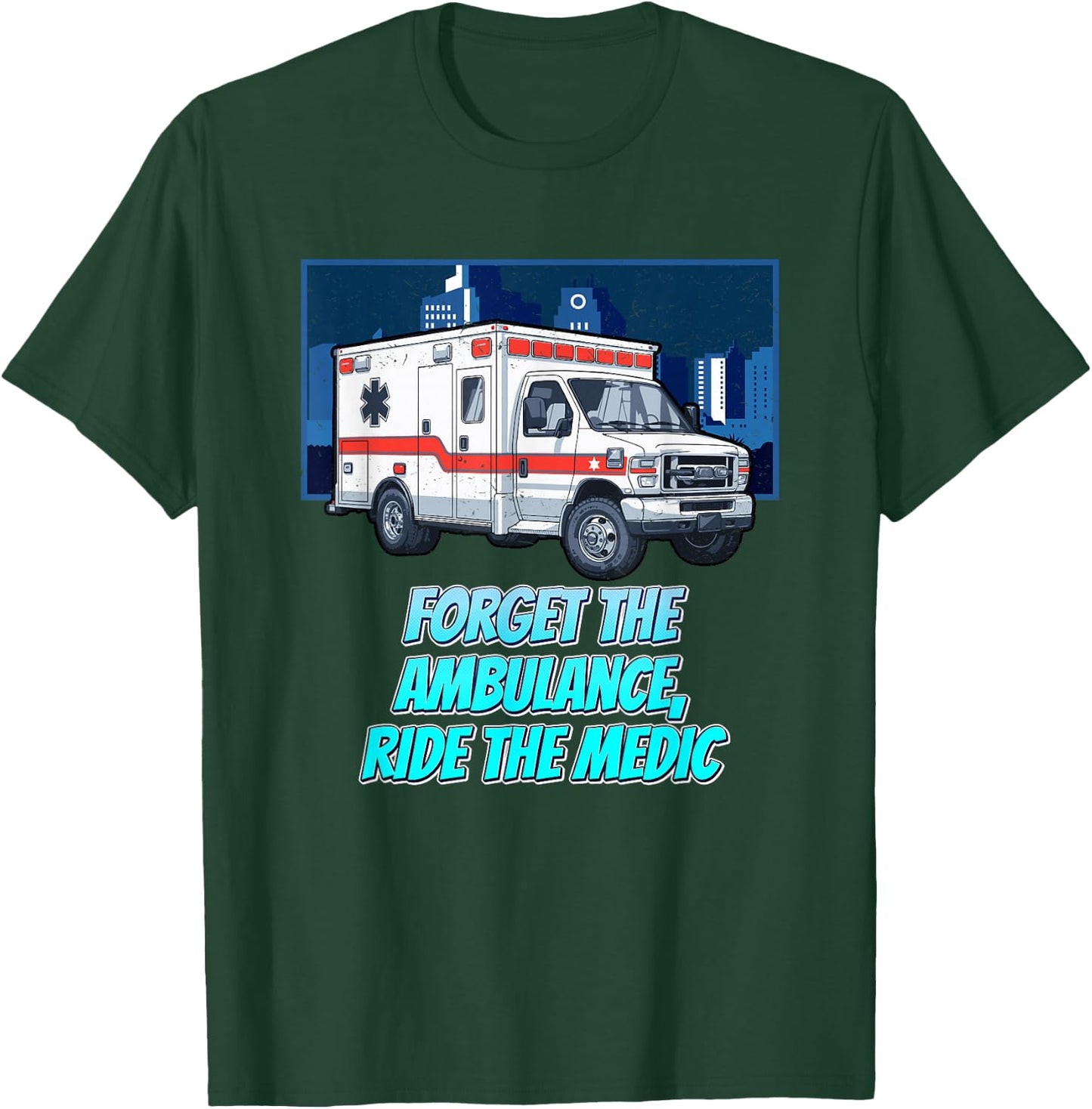 Forget The Ambulance Ride The Medic First Responders T-Shirt - T-Shirt | Forest