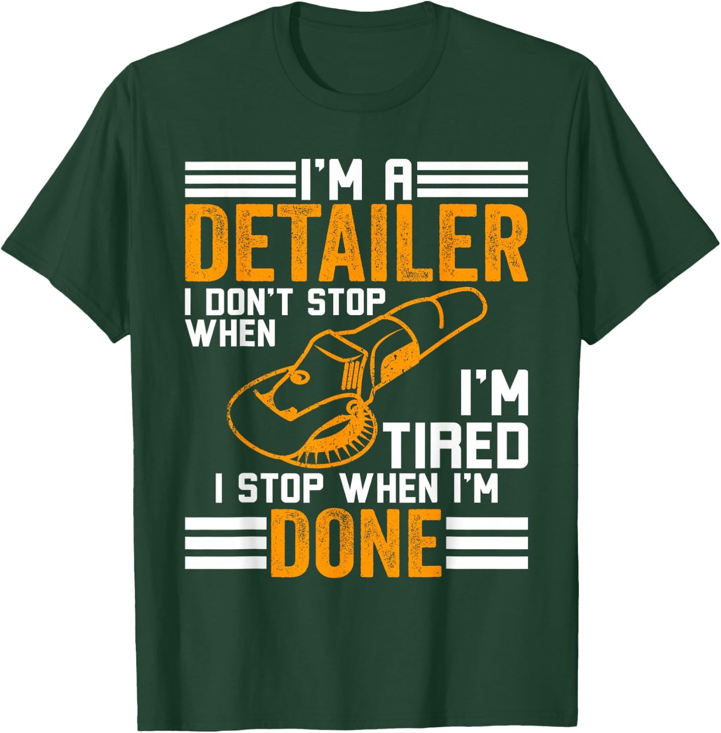 I'm a Detailer I don't stop when I'm tired - Car Detailer T-Shirt - T-Shirt | Forest