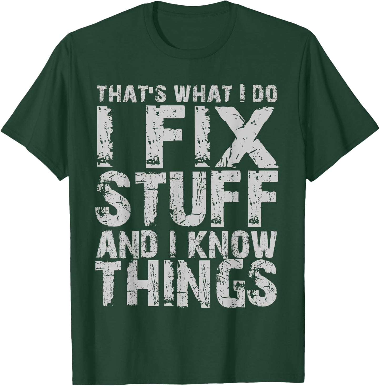That's What I Do I Fix Stuff And I Know Things T-Shirt - T-Shirt | Forest