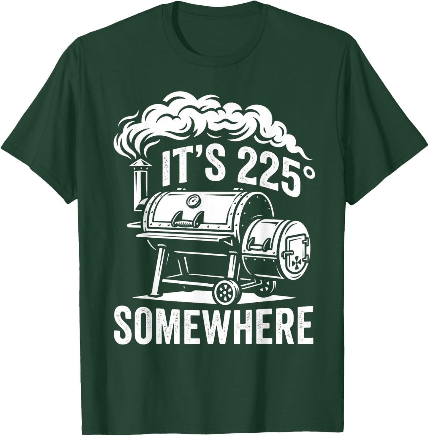 It's 225 Somewhere Funny BBQ Smoker Grill Quote T-Shirt - T-Shirt | Forest