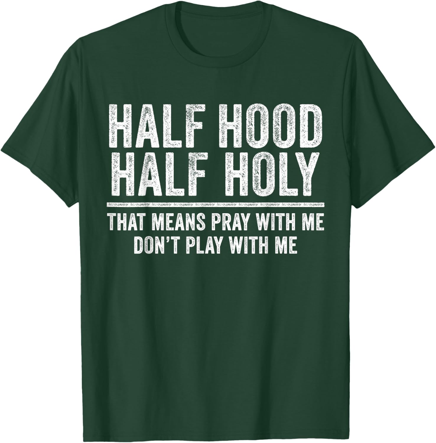 Half Hood Half Holy That Means Pray With Me Funny T-Shirt - T-Shirt | Forest
