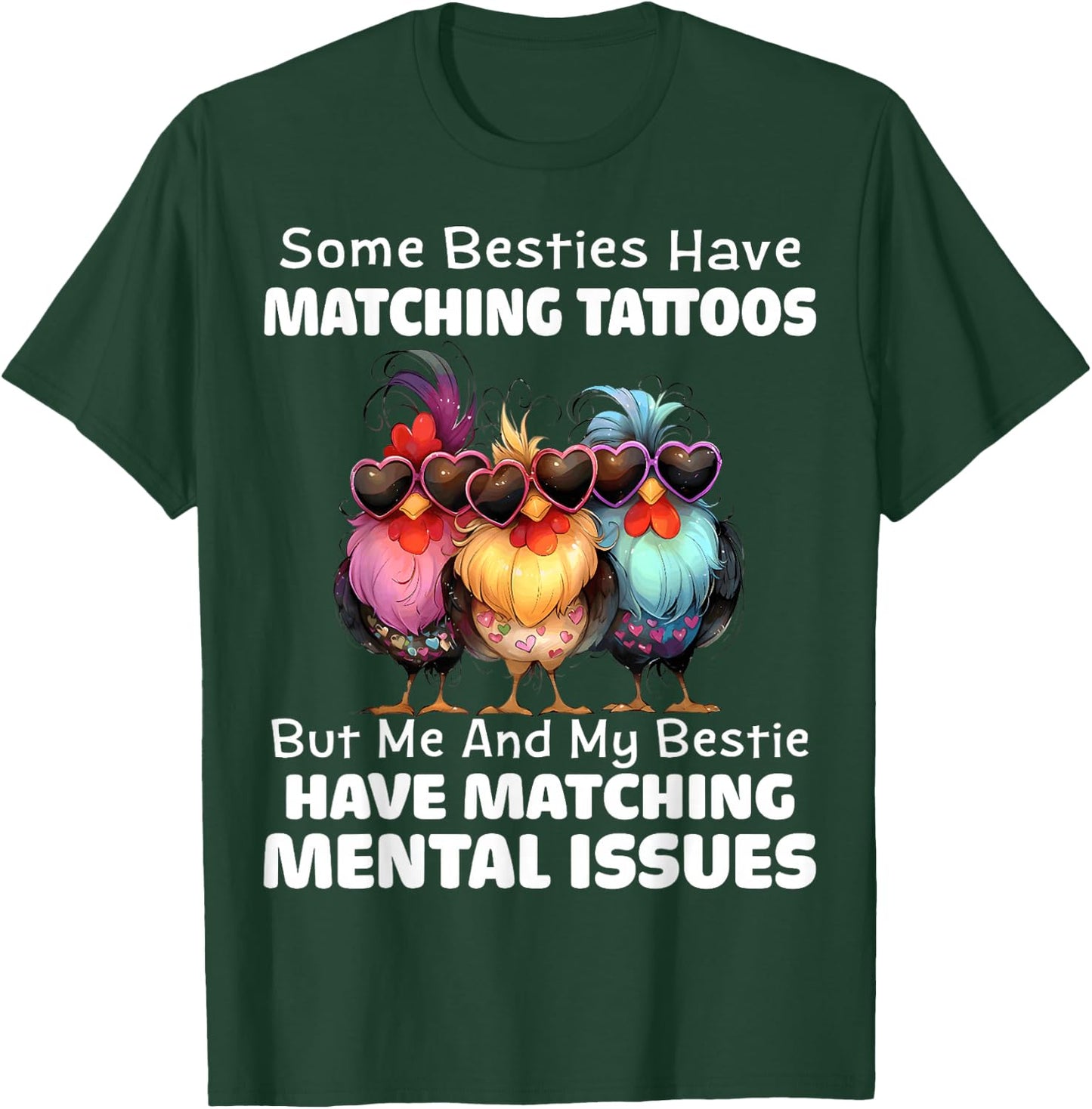 Some Besties Have Matching Tattoos but me and My Besties T-Shirt - T-Shirt | Forest
