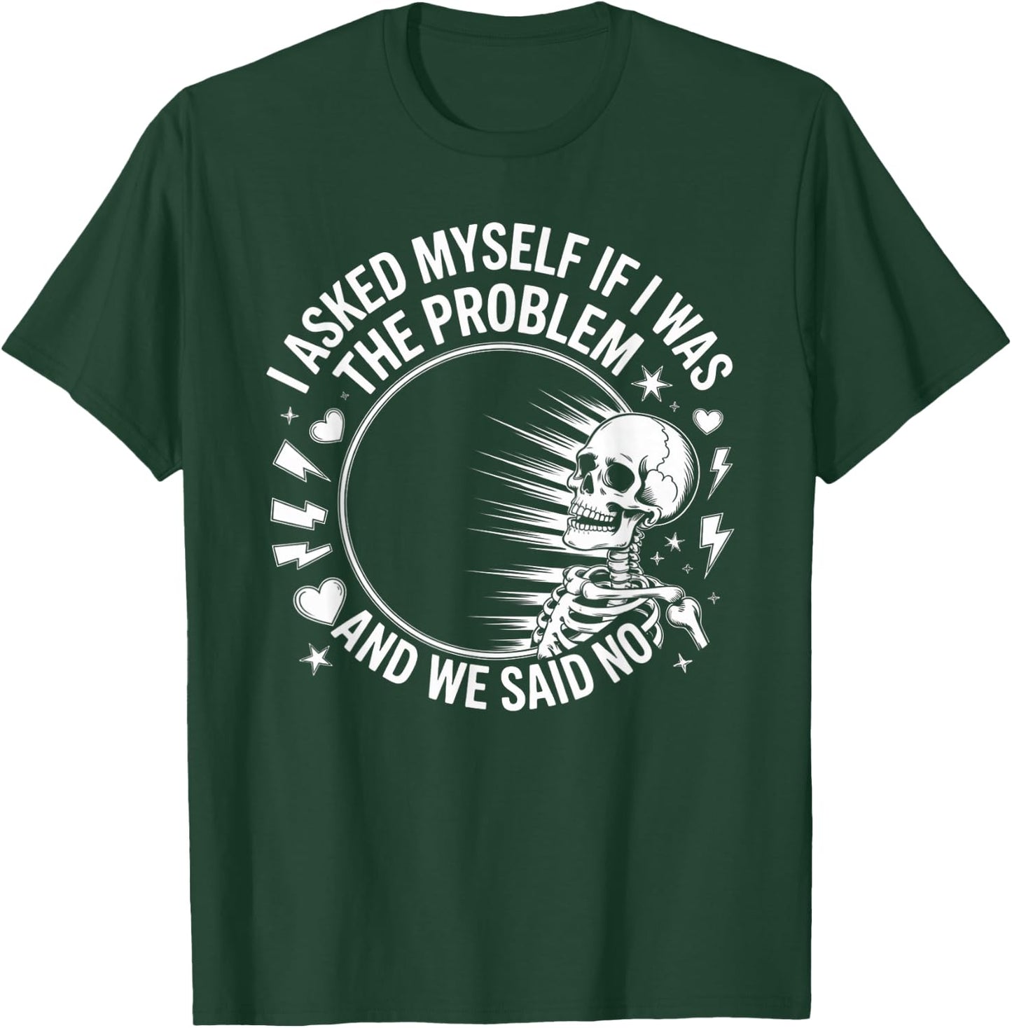 Skeleton I Asked Myself If I was The Problem and We Said No T-Shirt - T-Shirt | Forest