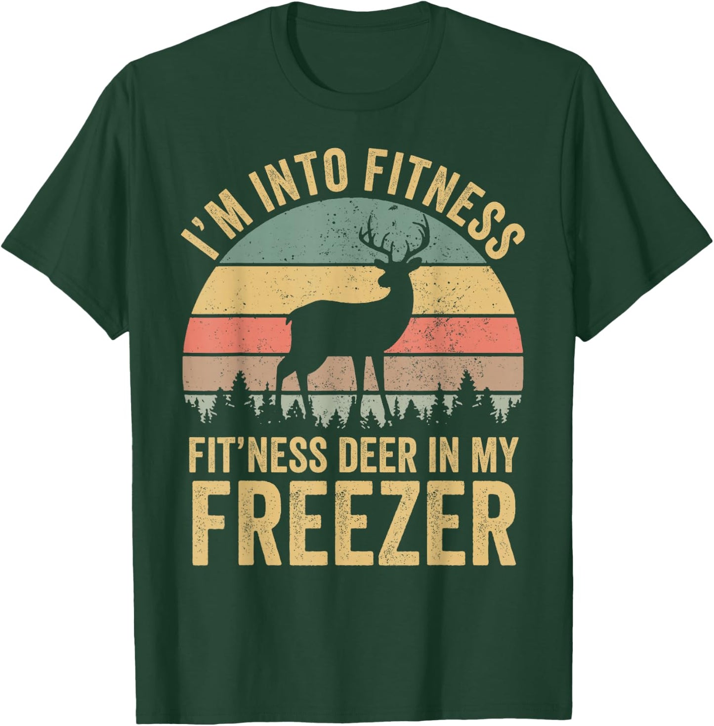 Funny I'm Into Fitness Fit'Ness Deer In My Freezer Season T-Shirt - T-Shirt | Forest
