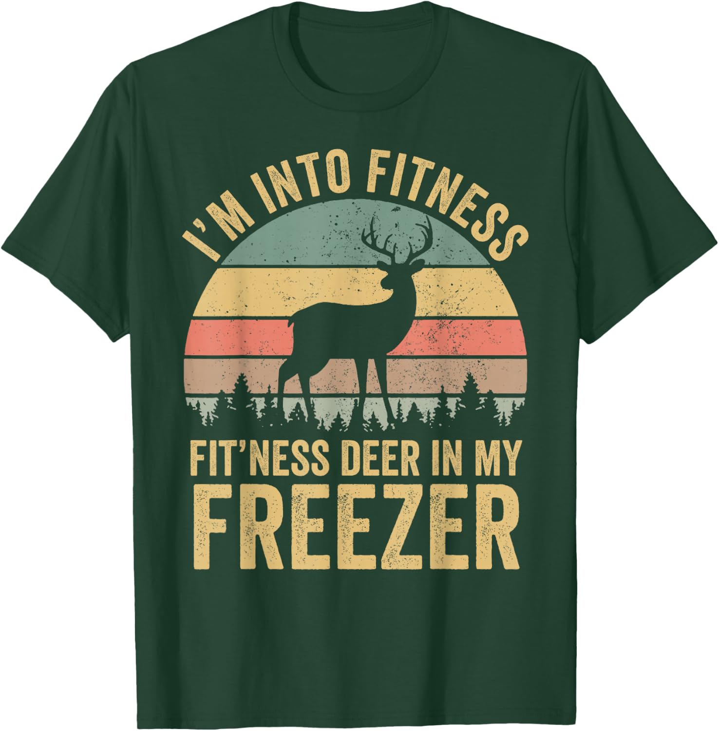 Funny I'm Into Fitness Fit'Ness Deer In My Freezer Season T-Shirt - T-Shirt | Forest